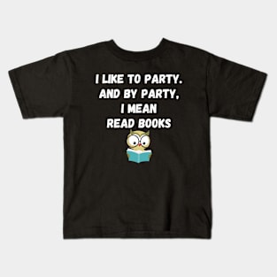 I Like to Party and By Party I Mean Read Books Kids T-Shirt